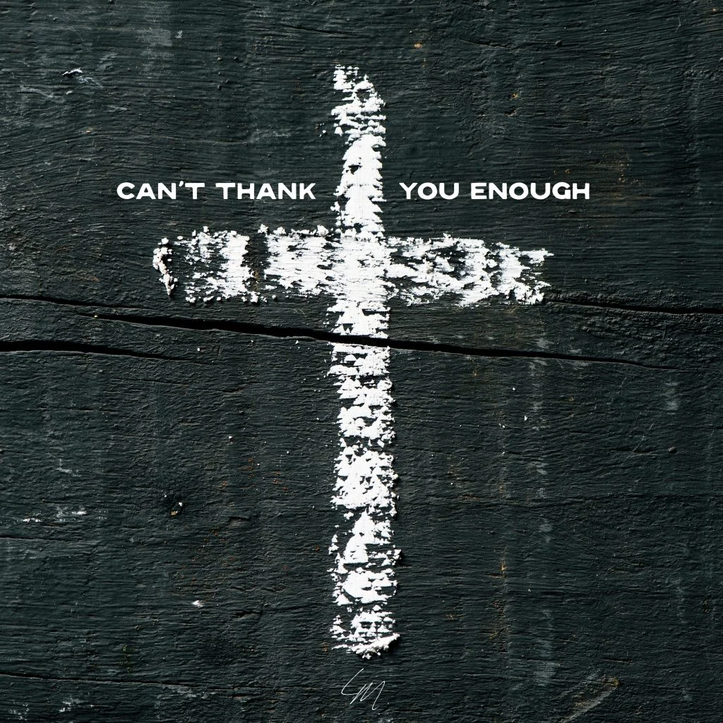 Can't Thank You Enough cover art: a hand-painted white cross on dark weathered wood