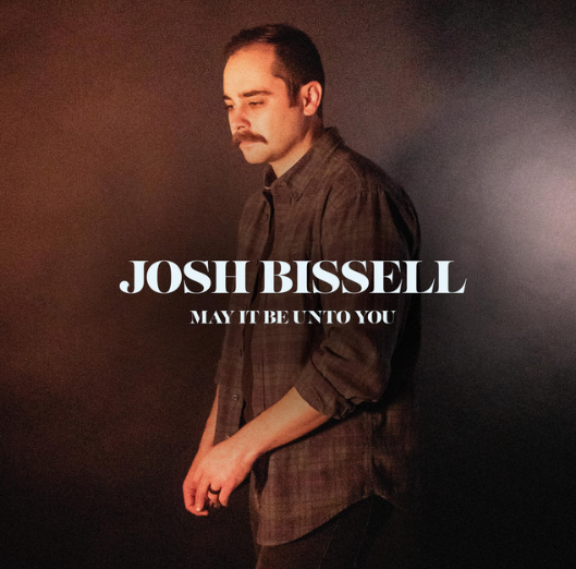 May It Be Unto You cover art showing Josh Bissell against a softly lit brown backdrop